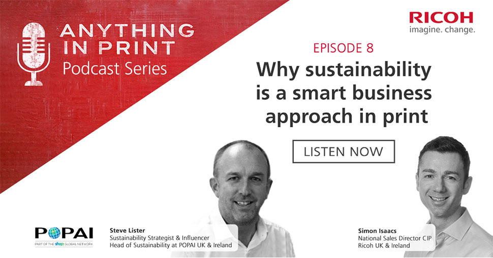 Simon Isaacs, National Sales Director at Ricoh UK, was joined by sustainability strategist and influencer Steve Lister to discuss some of the key advantages of going sustainable in print.